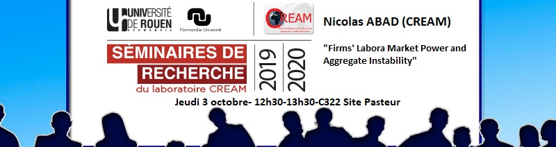 Séminaire CREAM- Nicolas ABAD(CREAM) « Firms’ Labor Market Power Aggregate Instability »
